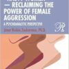 “Nasty Women” ― Reclaiming the Power of Female Aggression: A Psychoanalytic Perspective (Psychoanalysis in a New Key Book Series) (PDF)