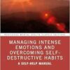 Managing Intense Emotions and Overcoming Self-Destructive Habits (Routledge Mental Health Classic Editions) (PDF)