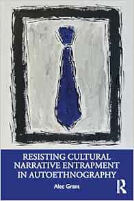 Resisting Cultural Narrative Entrapment in Autoethnography (EPUB)