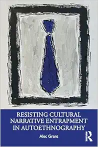 Resisting Cultural Narrative Entrapment in Autoethnography (PDF)
