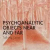 Psychoanalytic Objects Near and Far (EPUB)