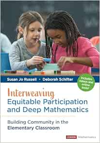 Interweaving Equitable Participation and Deep Mathematics: Building Community in the Elementary Classroom (Corwin Mathematics Series) (PDF)
