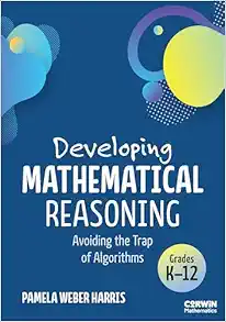 Developing Mathematical Reasoning: Avoiding the Trap of Algorithms (Corwin Mathematics Series) (PDF)