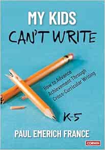 My Kids Can′t Write, K-5: How to Advance Achievement Through Cross-Curricular Writing (PDF)