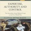 Expertise, Authority and Control: The Australian Army Medical Corps in the First World War (Australian Army History Series) (PDF)