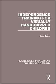 Independence Training for Visually Handicapped Children (Routledge Library Editions: Children and Disability) (PDF)