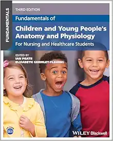 Fundamentals of Children and Young People’s Anatomy and Physiology: For Nursing and Healthcare Students, 3rd Edition (PDF)