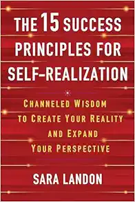 The 15 Success Principles for Self-Realization: Channeled Wisdom to Create Your Reality and Expand Your Perspective (EPUB)