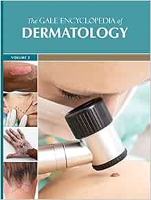 The Gale Encyclopedia of Dermatology: 2 volume set (PDF)