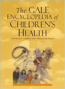 The Gale Encyclopedia of Children’s Health: Infancy Through Adolescence, 2nd Edition (PDF)