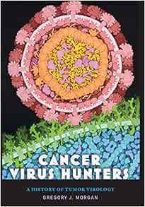 Cancer Virus Hunters: A History of Tumor Virology (PDF)