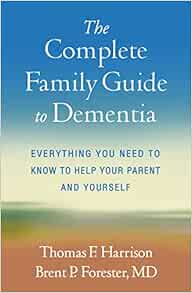 The Complete Family Guide to Dementia: Everything You Need to Know to Help Your Parent and Yourself (PDF)