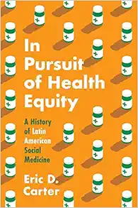 In Pursuit of Health Equity: A History of Latin American Social Medicine (Studies in Social Medicine) (EPUB)