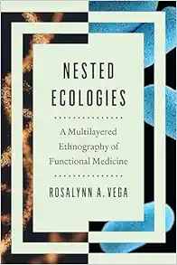 Nested Ecologies: A Multilayered Ethnography of Functional Medicine (The William & Bettye Nowlin Series) (PDF)