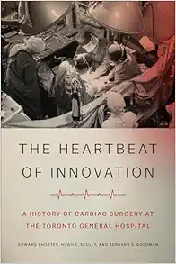 The Heartbeat of Innovation: A History of Cardiac Surgery at the Toronto General Hospital (PDF)