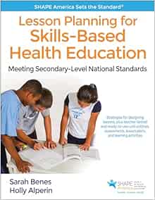 Lesson Planning for Skills-Based Health Education: Meeting Secondary-Level National Standards (SHAPE America set the Standard) (PDF)