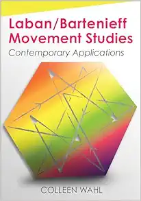 Laban/Bartenieff Movement Studies: Contemporary Applications (PDF)