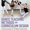 Dance Teaching Methods and Curriculum Design: Comprehensive K-12 Dance Education, 2nd Edition (PDF)