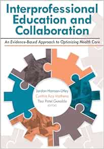 Interprofessional Education and Collaboration: An Evidence-Based Approach to Optimizing Health Care (PDF)