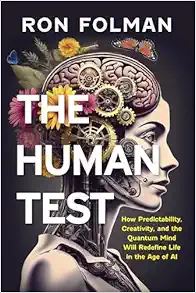 The Human Test: How Predictability, Creativity, and the Quantum Mind Will Redefine Life in the Age of AI (PDF)