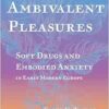Ambivalent Pleasures: Soft Drugs and Embodied Anxiety in Early Modern Europe (EPUB)