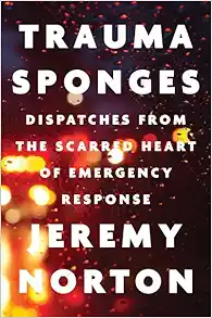 Trauma Sponges: Dispatches from the Scarred Heart of Emergency Response (PDF)