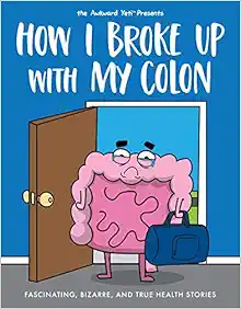 How I Broke Up with My Colon: Fascinating, Bizarre, and True Health Stories (PDF)