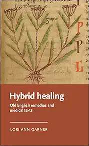 Hybrid healing: Old English remedies and medical texts (Manchester Medieval Literature and Culture) (EPUB)