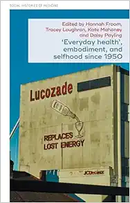 ‘Everyday health’, embodiment, and selfhood since 1950 (Social Histories of Medicine, 61) (PDF)