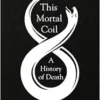 This Mortal Coil: A History of Death (EPUB)