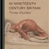 Art and Anatomy in Nineteenth Century Britain: Three Studies (PDF)