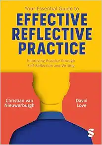 Your Essential Guide to Effective Reflective Practice: Improving Practice through Self-Reflection and Writing (PDF)