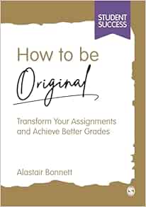 How to be Original: Transform Your Assignments and Achieve Better Grades (Student Success) (PDF)