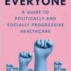 Health for Everyone: A Guide to Politically and Socially Progressive Healthcare (PDF)