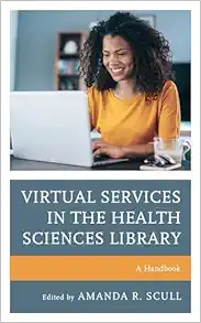 Virtual Services in the Health Sciences Library: A Handbook (Medical Library Association Books Series) (PDF)