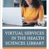 Virtual Services in the Health Sciences Library: A Handbook (Medical Library Association Books Series) (EPUB)