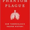 The Phantom Plague: How Tuberculosis Shaped History (EPUB)