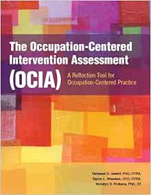The Occupation-Centered Intervention Assessment (OCIA): A Reflection Tool for Occupation-Centered Practice (PDF)