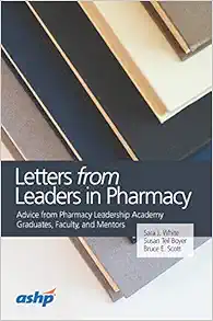 Letters from Leaders in Pharmacy: Advice from Pharmacy Leadership Academy Graduates, Faculty, and Mentors (EPUB)