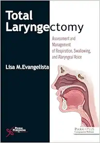 Total Laryngectomy: Assessment and Management of Respiration, Swallowing, and Alaryngeal Voice (PDF)