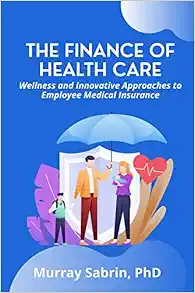 The Finance of Healthcare: Wellness and Innovative Approaches to Employee Medical Insurance (PDF)