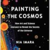 Painting the Cosmos: How Art and Science Intersect to Reveal the Secrets of the Universe (EPUB)
