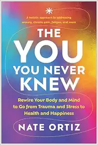 The YOU You Never Knew: Rewire Your Body and Mind to Go from Trauma and Stress to Health and Happiness (EPUB)