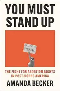 You Must Stand Up: The Fight for Abortion Rights in Post-Dobbs America (EPUB)