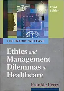 The Tracks We Leave: Ethics and Management Dilemmas in Healthcare, 3rd Edition (Ache Management) (PDF)