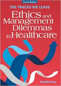 The Tracks We Leave: Ethics and Management Dilemmas in Healthcare, 4th Edition (Ache Management) (PDF)