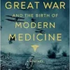 The Great War and the Birth of Modern Medicine (EPUB)