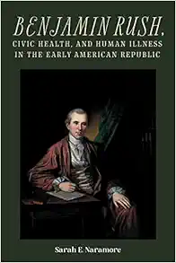 Benjamin Rush, Civic Health, and Human Illness in the Early American Republic (Rochester Studies in Medical History, 52) (EPUB)