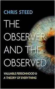 The Observer and the Observed: Valuable Personhood and a Theory of Everything (EPUB)