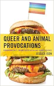 Queer and Animal Provocations: Homonormativity, Animal Exploitation and Sexual Violence (Critical Perspectives on the Psychology of Sexuality, Gender, and Queer Studies) (EPUB)